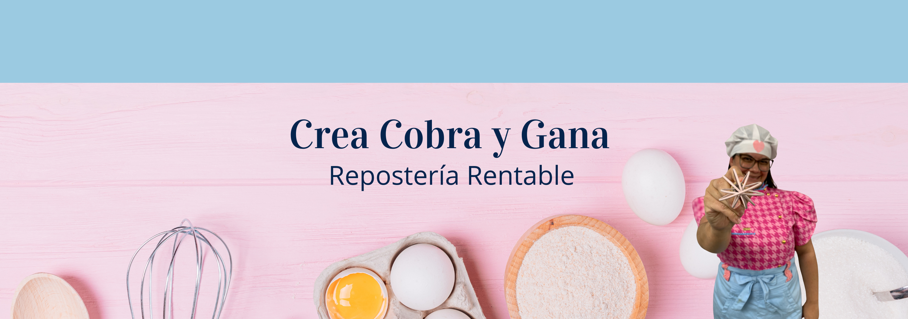 Crea, Cobra y Gana "Repostería Rentable"