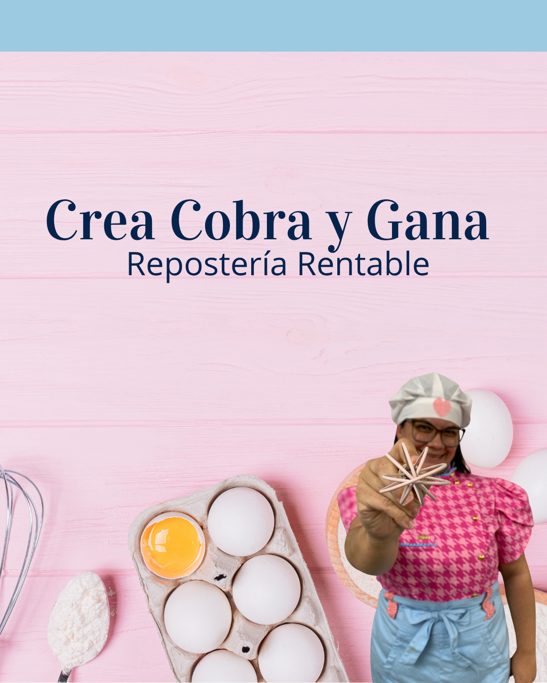 Crea, Cobra y Gana "Repostería Rentable"